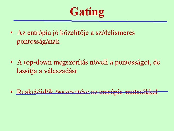 Gating • Az entrópia jó közelítője a szófelismerés pontosságának • A top-down megszorítás növeli