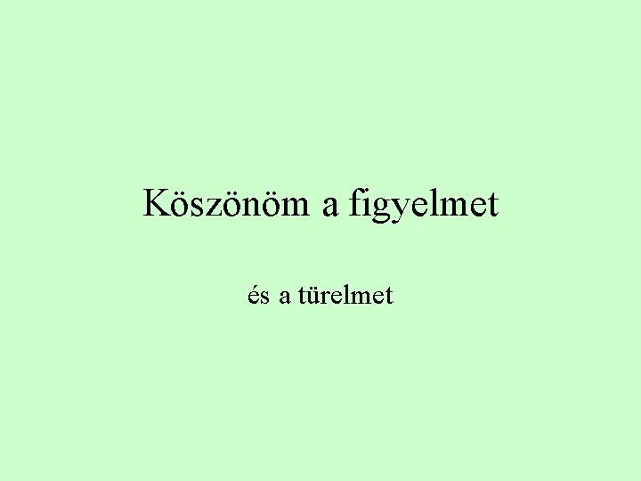 Köszönöm a figyelmet és a türelmet 