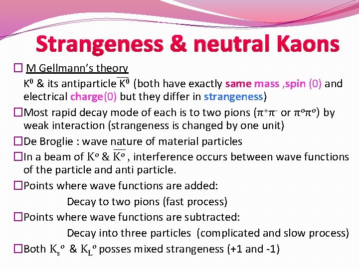 Strangeness & neutral Kaons � M Gellmann’s theory K 0 & its antiparticle K