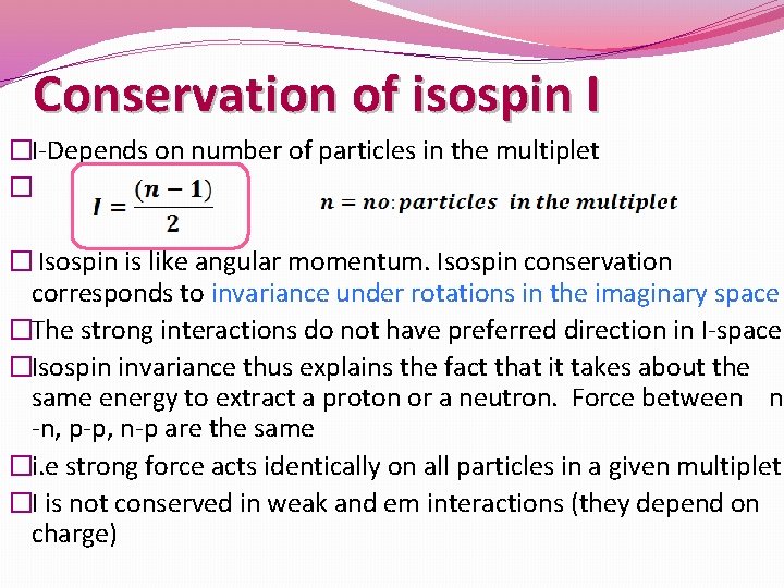 Conservation of isospin I �I-Depends on number of particles in the multiplet � �