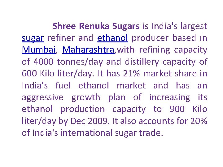  Shree Renuka Sugars is India's largest sugar refiner and ethanol producer based in