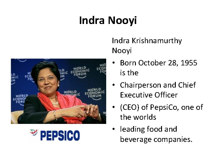 Indra Nooyi Indra Krishnamurthy Nooyi • Born October 28, 1955 is the • Chairperson