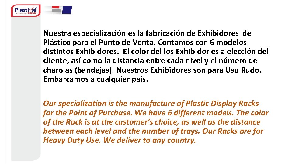 Nuestra especialización es la fabricación de Exhibidores de Plástico para el Punto de Venta.