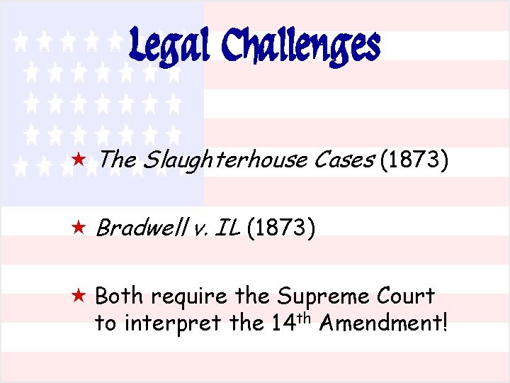 Legal Challenges « The Slaughterhouse Cases (1873) « Bradwell v. IL (1873) « Both