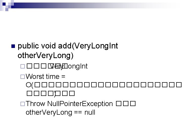 n public void add(Very. Long. Int other. Very. Long) ¨ ������ Very. Long. Int