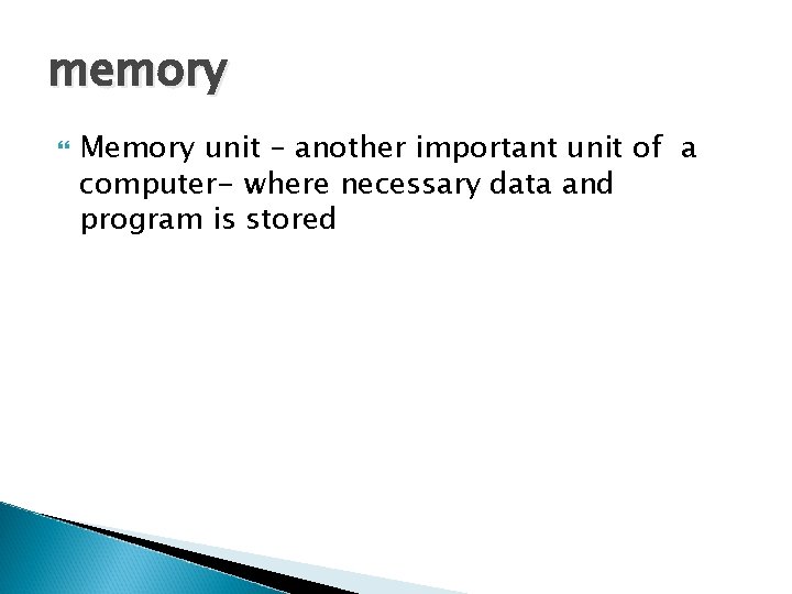memory Memory unit – another important unit of a computer- where necessary data and