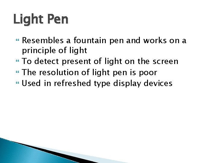 Light Pen Resembles a fountain pen and works on a principle of light To