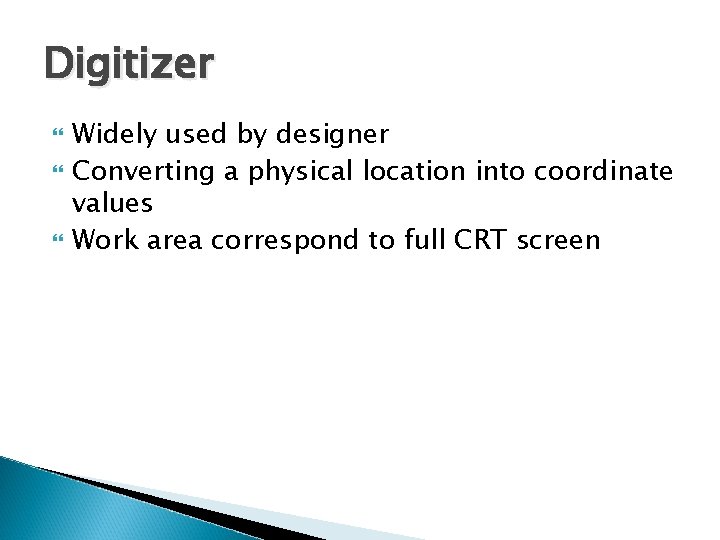 Digitizer Widely used by designer Converting a physical location into coordinate values Work area