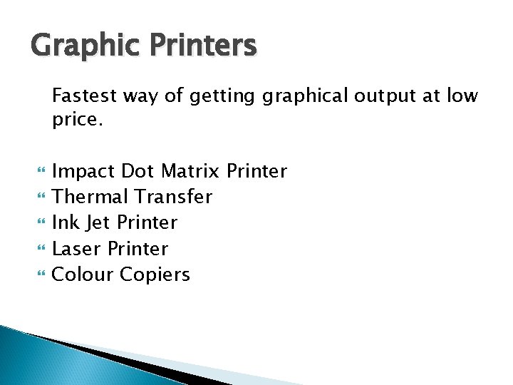 Graphic Printers Fastest way of getting graphical output at low price. Impact Dot Matrix