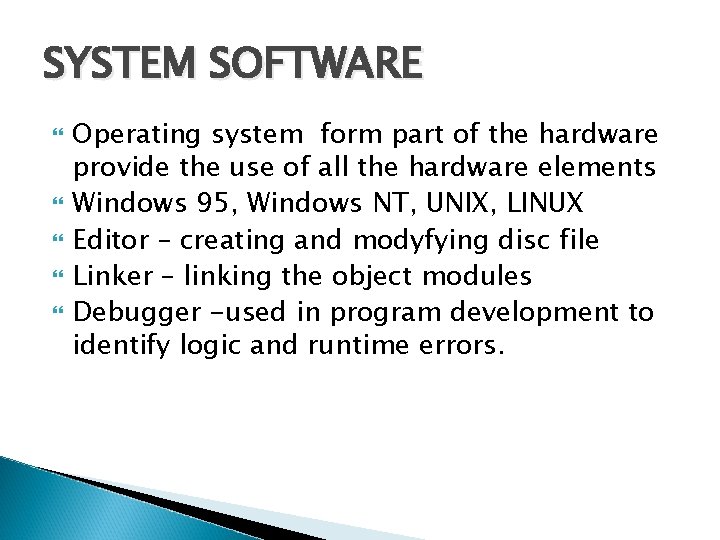 SYSTEM SOFTWARE Operating system form part of the hardware provide the use of all