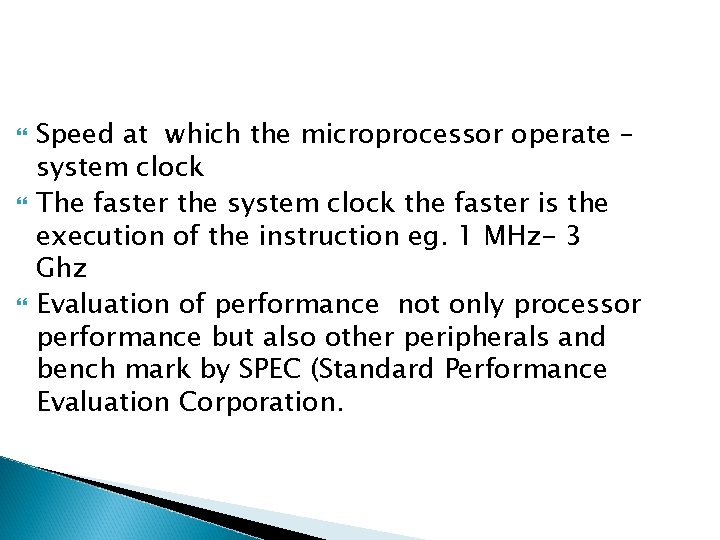  Speed at which the microprocessor operate – system clock The faster the system