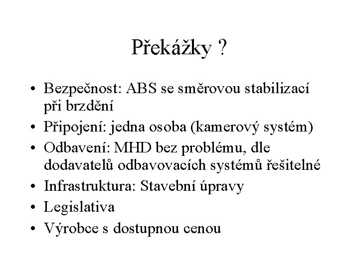 Překážky ? • Bezpečnost: ABS se směrovou stabilizací při brzdění • Připojení: jedna osoba