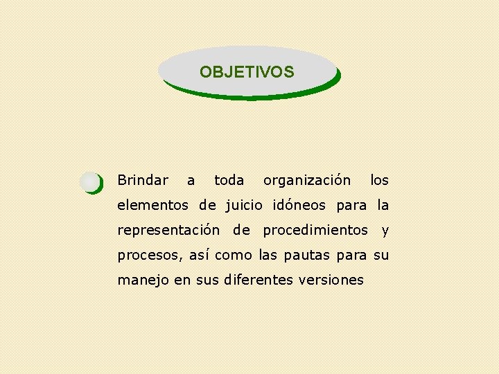 OBJETIVOS Brindar a toda organización los elementos de juicio idóneos para la representación de