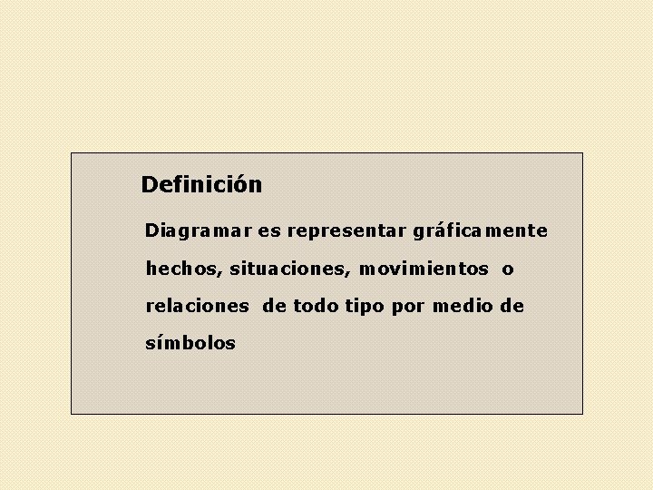 Definición Diagramar es representar gráficamente hechos, situaciones, movimientos o relaciones de todo tipo por