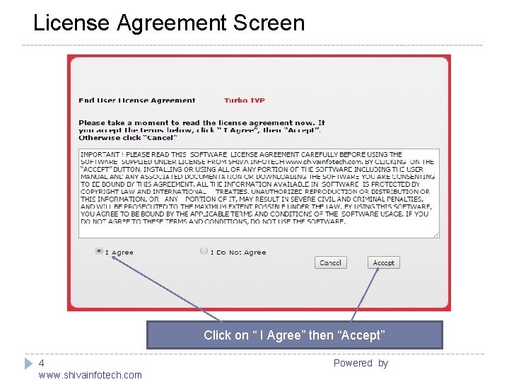 License Agreement Screen ------------------------------------------------------- Click on “ I Agree” then “Accept” 4 Powered