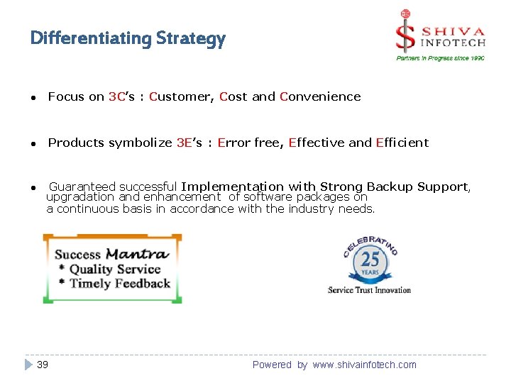 Differentiating Strategy ● Focus on 3 C’s : Customer, Cost and Convenience ● Products