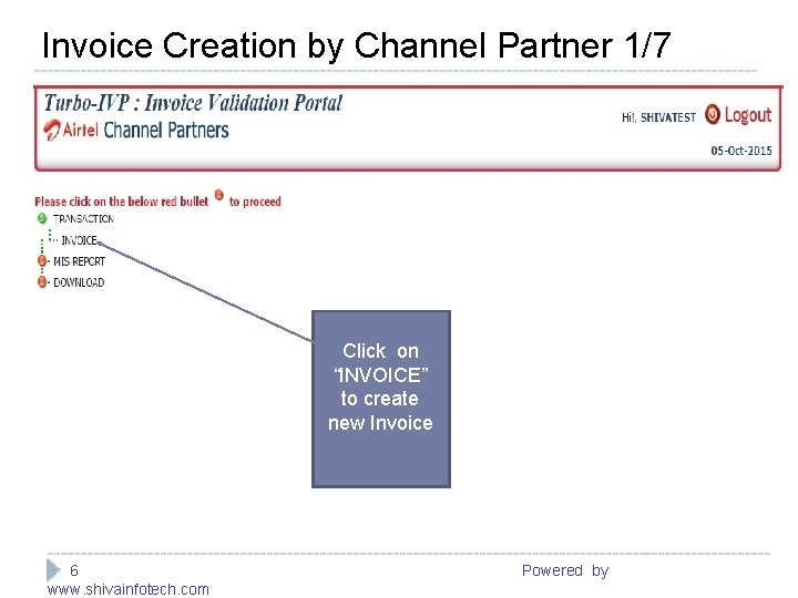 Invoice Creation by Channel Partner 1/7 ------------------------------------------------------- Click on “INVOICE” to create new Invoice