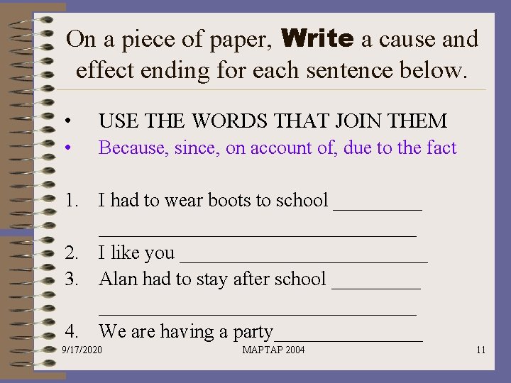 On a piece of paper, Write a cause and effect ending for each sentence