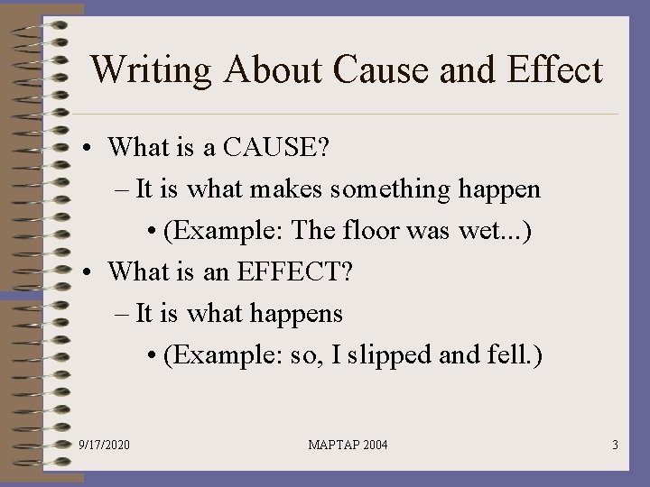 Writing About Cause and Effect • What is a CAUSE? – It is what