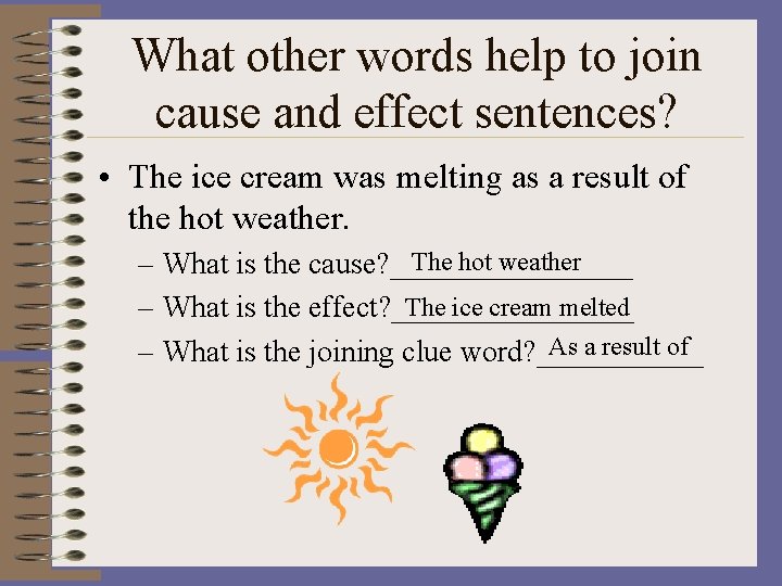 What other words help to join cause and effect sentences? • The ice cream