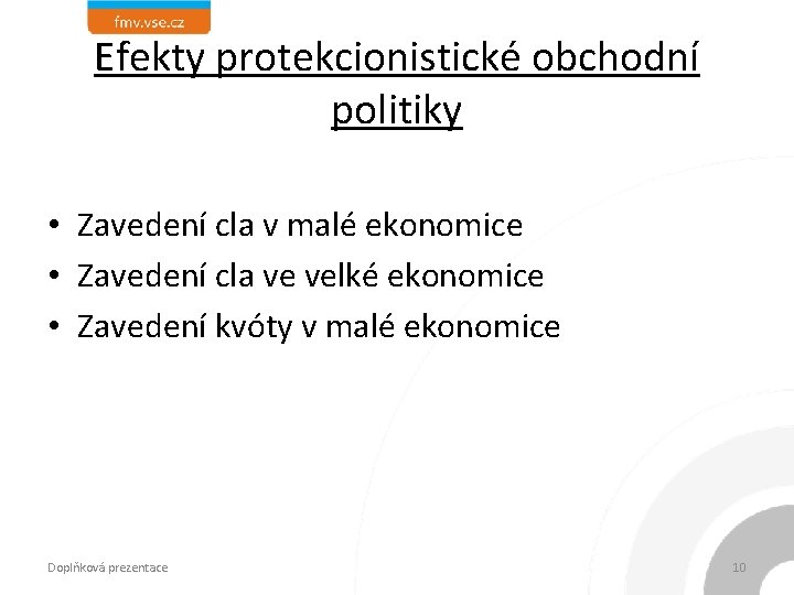 Efekty protekcionistické obchodní politiky • Zavedení cla v malé ekonomice • Zavedení cla ve