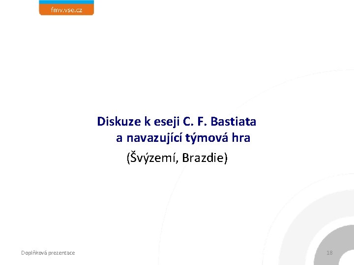 Diskuze k eseji C. F. Bastiata a navazující týmová hra (Švýzemí, Brazdie) Doplňková prezentace