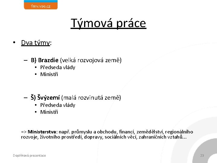 Týmová práce • Dva týmy: – B) Brazdie (velká rozvojová země) • Předseda vlády