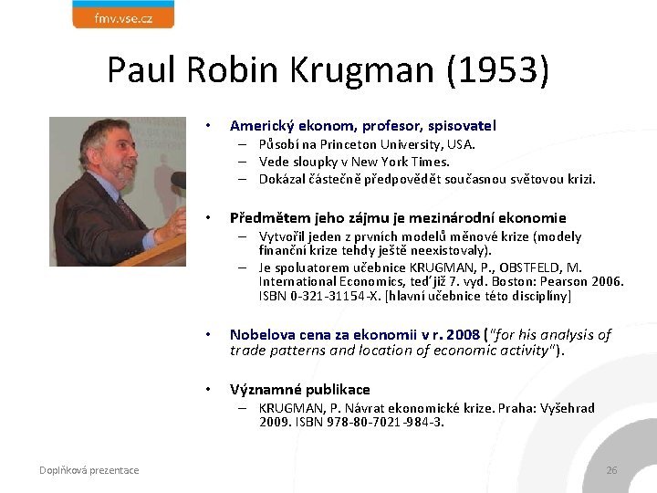 Paul Robin Krugman (1953) • Americký ekonom, profesor, spisovatel – Působí na Princeton University,