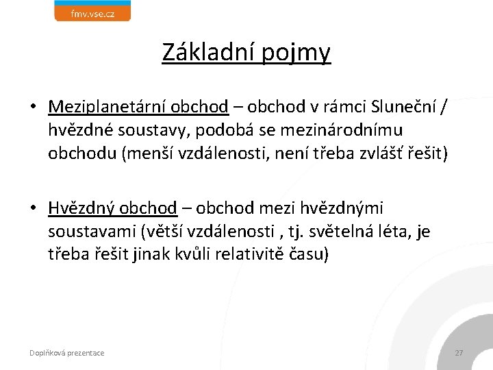 Základní pojmy • Meziplanetární obchod – obchod v rámci Sluneční / hvězdné soustavy, podobá