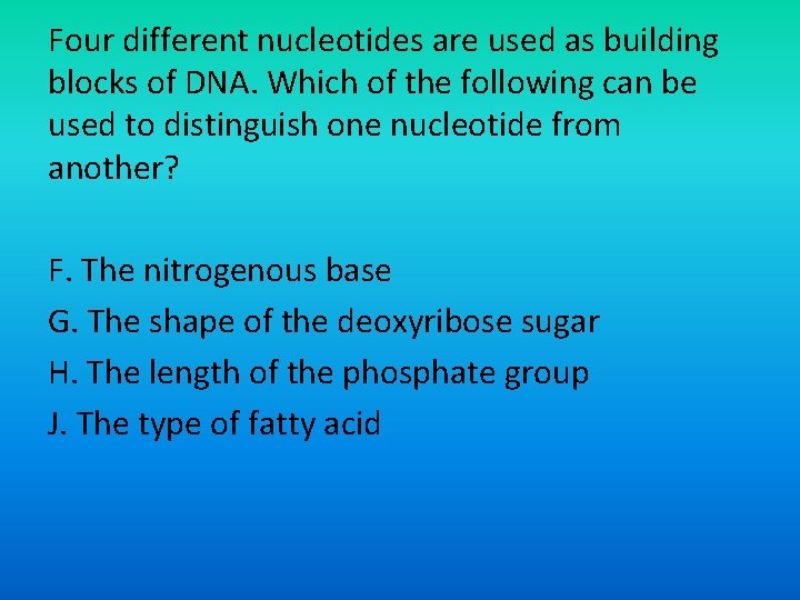 Four different nucleotides are used as building blocks of DNA. Which of the following