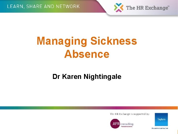 Managing Sickness Absence Dr Karen Nightingale 