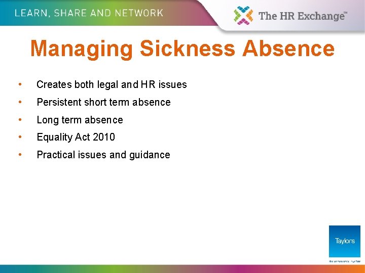 Managing Sickness Absence • Creates both legal and HR issues • Persistent short term