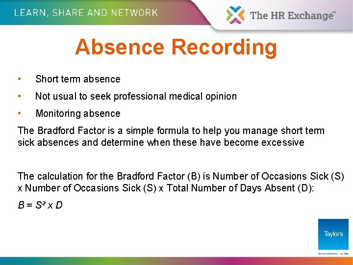 Absence Recording • Short term absence • Not usual to seek professional medical opinion