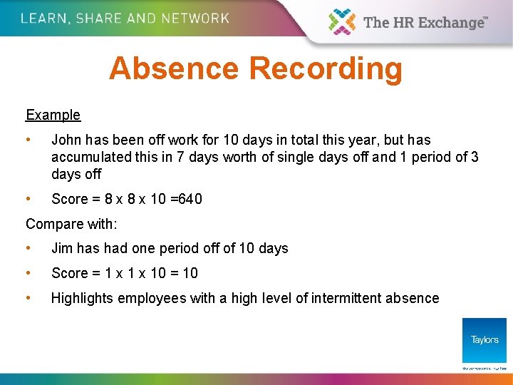 Absence Recording Example • John has been off work for 10 days in total