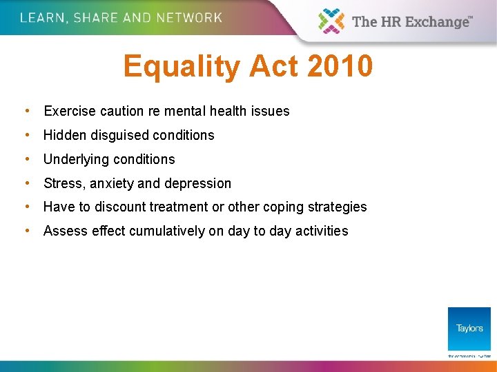 Equality Act 2010 • Exercise caution re mental health issues • Hidden disguised conditions