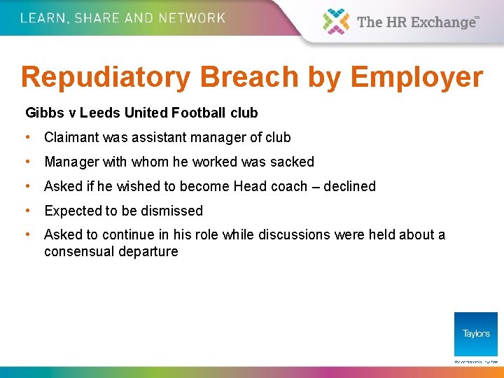 Repudiatory Breach by Employer Gibbs v Leeds United Football club • Claimant was assistant