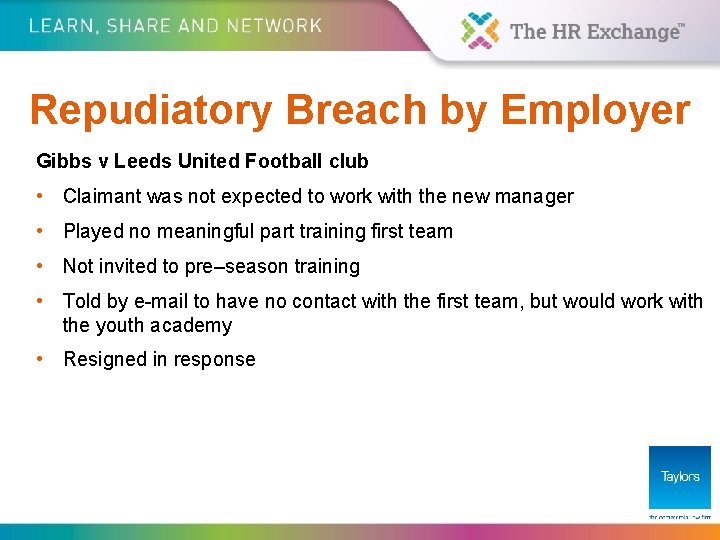 Repudiatory Breach by Employer Gibbs v Leeds United Football club • Claimant was not