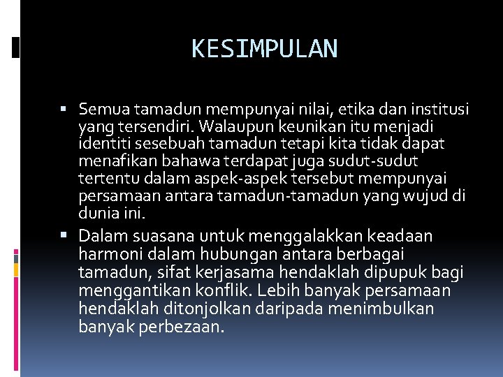 KESIMPULAN Semua tamadun mempunyai nilai, etika dan institusi yang tersendiri. Walaupun keunikan itu menjadi