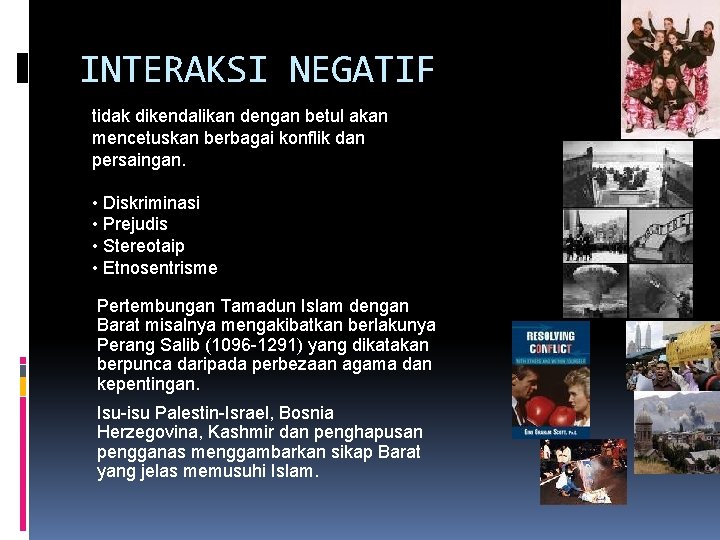 INTERAKSI NEGATIF tidak dikendalikan dengan betul akan mencetuskan berbagai konflik dan persaingan. • Diskriminasi