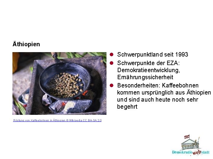 Äthiopien l Schwerpunktland seit 1993 l Schwerpunkte der EZA: Demokratieentwicklung, Ernährungssicherheit l Besonderheiten: Kaffeebohnen