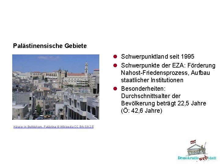 Palästinensische Gebiete l Schwerpunktland seit 1995 l Schwerpunkte der EZA: Förderung Nahost-Friedensprozess, Aufbau staatlicher