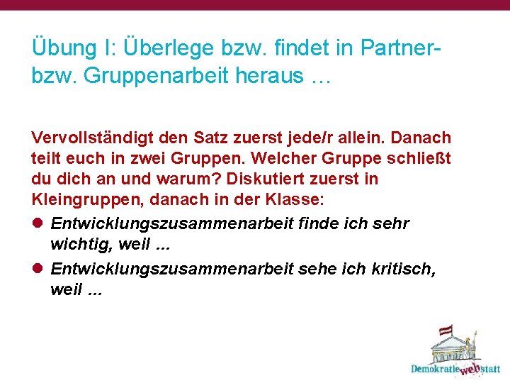 Übung I: Überlege bzw. findet in Partnerbzw. Gruppenarbeit heraus … Vervollständigt den Satz zuerst