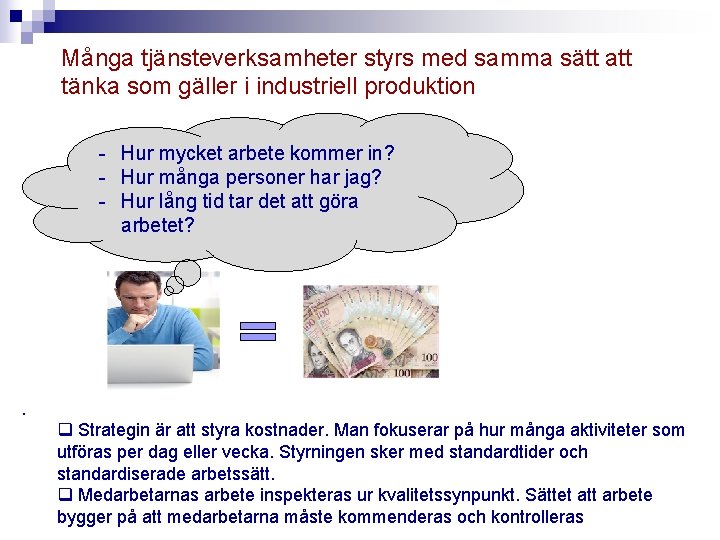 Många tjänsteverksamheter styrs med samma sätt att tänka som gäller i industriell produktion -