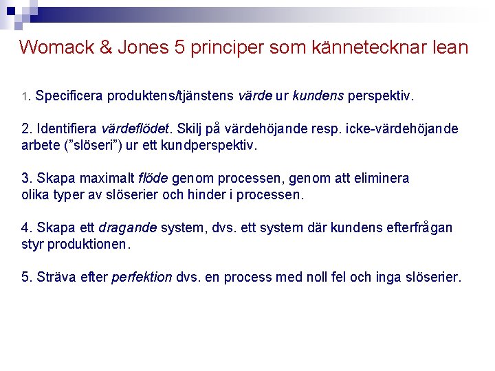 Womack & Jones 5 principer som kännetecknar lean 1. Specificera produktens/tjänstens värde ur kundens