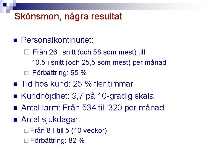 Skönsmon, några resultat n Personalkontinuitet: ¨ Från 26 i snitt (och 58 som mest)