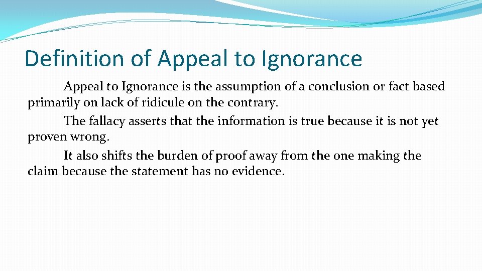 Definition of Appeal to Ignorance is the assumption of a conclusion or fact based