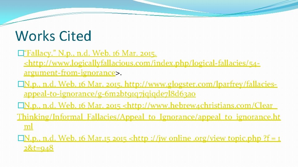 Works Cited �“Fallacy. ” N. p. , n. d. Web. 16 Mar. 2015. <http: