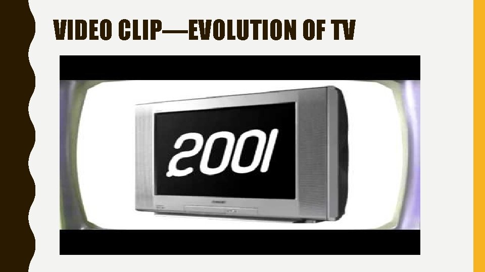 VIDEO CLIP—EVOLUTION OF TV 