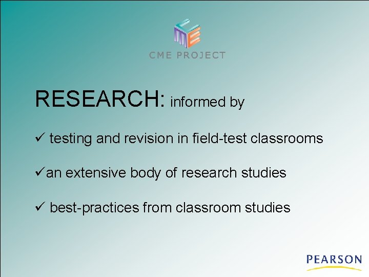 RESEARCH: informed by ü testing and revision in field-test classrooms üan extensive body of