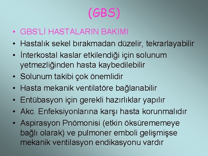(GBS) • GBS’Lİ HASTALARIN BAKIMI • Hastalık sekel bırakmadan düzelir, tekrarlayabilir • İnterkostal kaslar